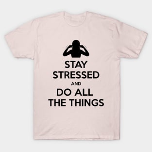 Stay stressed and do all the things T-Shirt